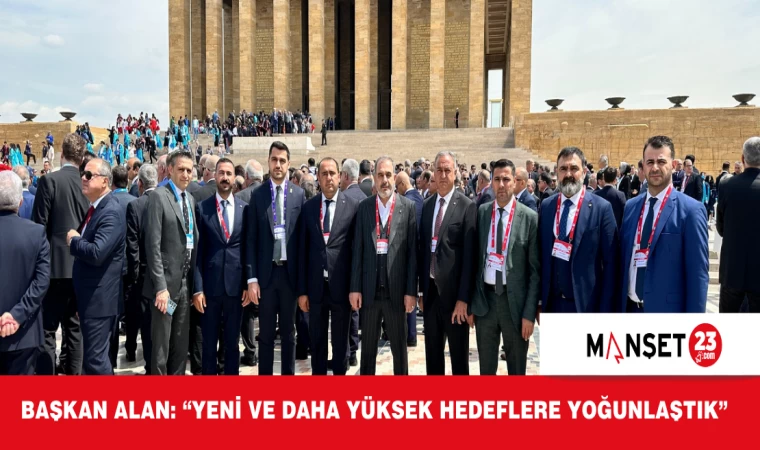 Başkan Alan: “Yeni ve Daha Yüksek Hedeflere Yoğunlaştık”