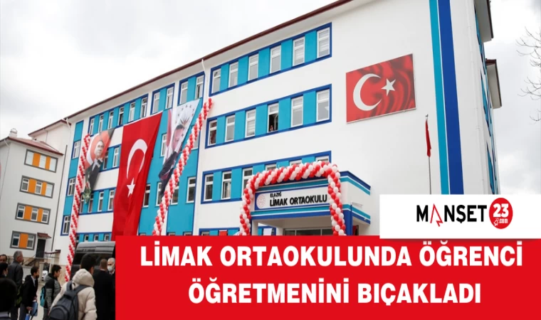 ELAZIĞ LİMAK ORTAOKULUNDA ÖĞRENCİ ÖĞRETMENİNİ BIÇAKLADI