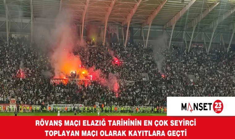 RÖVANŞ MAÇI ELAZIĞ TARİHİNİN EN ÇOK SEYİRCİ TOPLAYAN MAÇI OLARAK KAYITLARA GEÇTİ