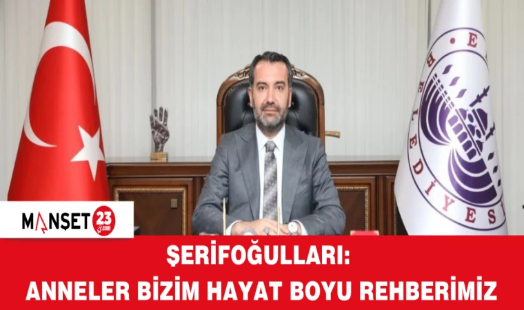 Şerifoğulları: Anneler Bizim Hayat Boyu Rehberimiz