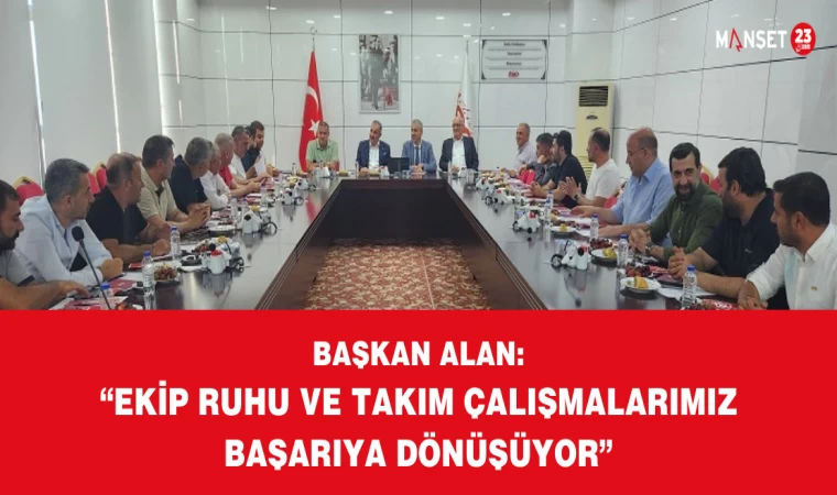 Başkan Alan: “Ekip Ruhu ve Takım Çalışmalarımız Başarıya Dönüşüyor”