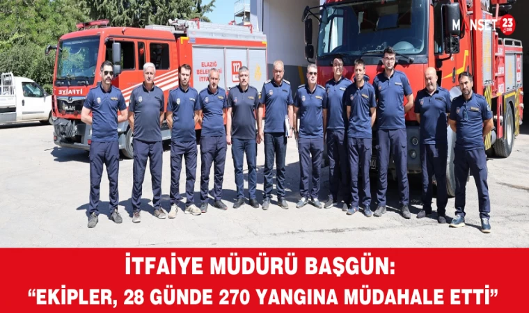 İtfaiye Müdürü Başgün: “Ekipler, 28 Günde 270 Yangına Müdahale Etti”