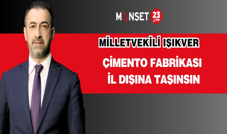 Milletvekili Semih Işıkver: Çimento Fabrikası İl Dışına Taşınsın
