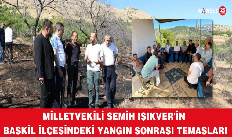 Milletvekili Semih Işıkver'in Baskil İlçesindeki Yangın Sonrası Temasları