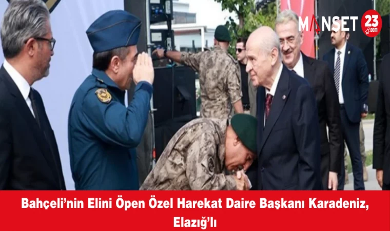 Bahçeli’nin Elini Öpen Özel Harekat Daire Başkanı Karadeniz, Elazığlı