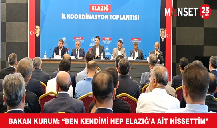 Bakan Kurum: “Ben Kendimi Hep Elazığ’a Ait Hissettim”