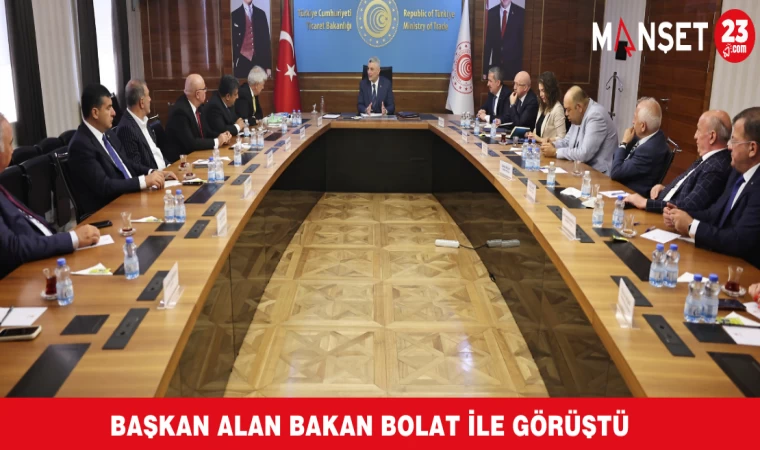 BAŞKAN ALAN BAKAN BOLAT İLE GÖRÜŞTÜ