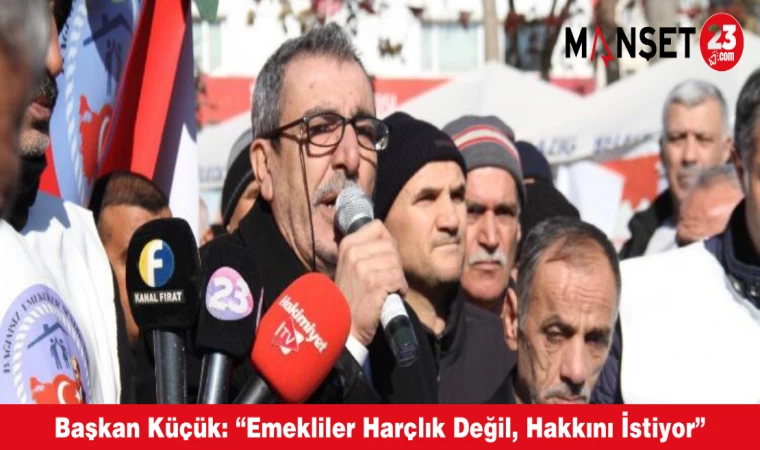 Başkan Küçük: “Emekliler Harçlık Değil, Hakkını İstiyor”