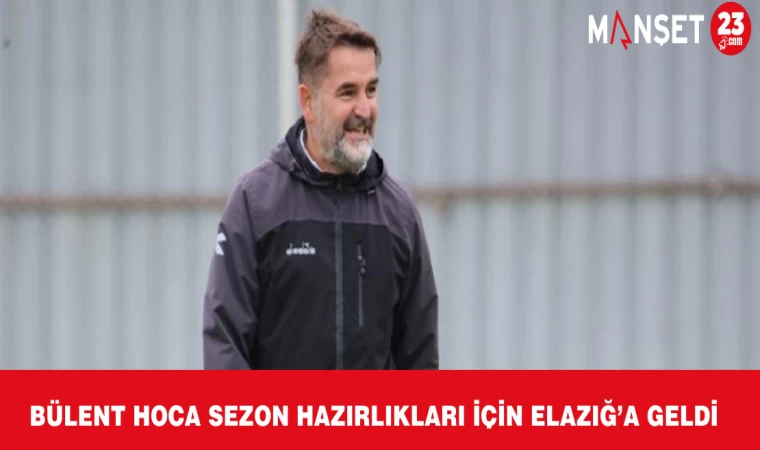 Bülent Hoca Sezon Hazırlıkları İçin Elazığ’a Geldi