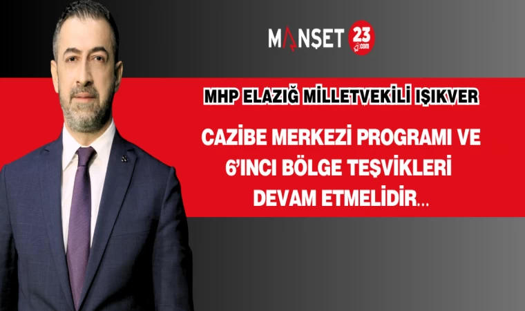 CAZİBE MERKEZİ PROGRAMI VE 6’INCI BÖLGE TEŞVİKLERİ DEVAM ETMELİDİR…