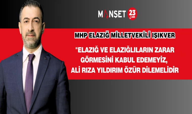 "Elazığ ve Elazığlıların Zarar Görmesini Kabul Edemeyiz, Ali Rıza Yıldırım Özür Dilemelidir