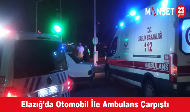 Elazığ’da Otomobil İle Ambulans Çarpıştı