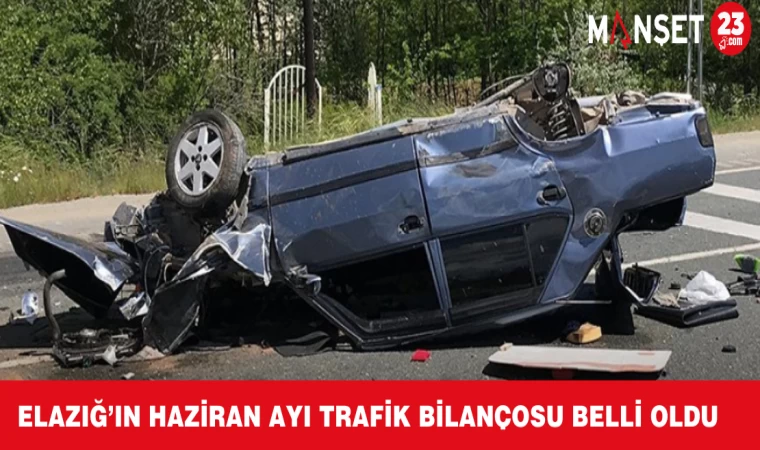Elazığ’ın Haziran Ayı Trafik Bilançosu Belli Oldu