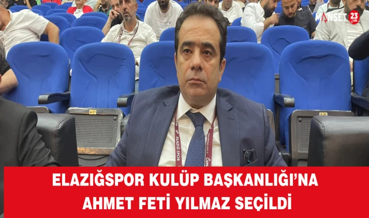 Elazığspor Kulüp Başkanlığı’na Ahmet Feti Yılmaz Seçildi