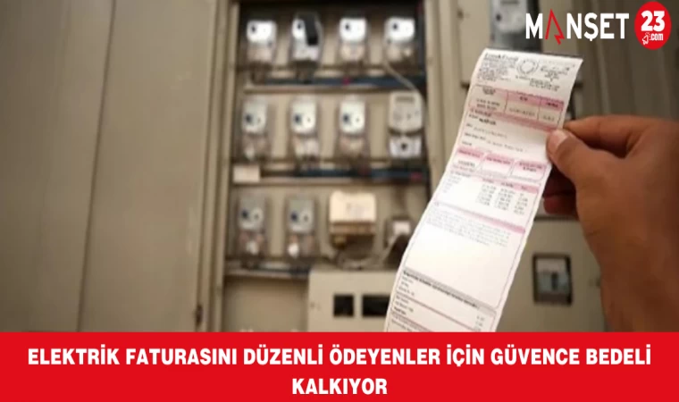 Elektrik Faturasını Düzenli Ödeyenler İçin Güvence Bedeli Kalkıyor