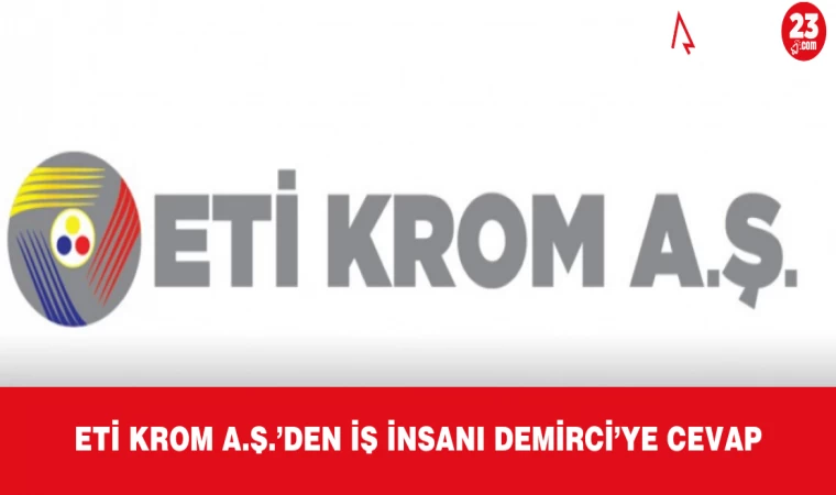 Eti Krom A.Ş.’ den İş İnsanı Demirci’ye Cevap