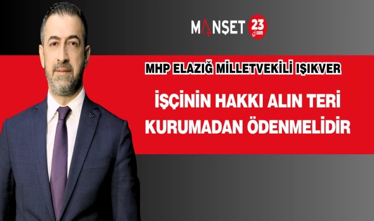 İŞÇİNİN HAKKI ALIN TERİ KURUMADAN ÖDENMELİDİR