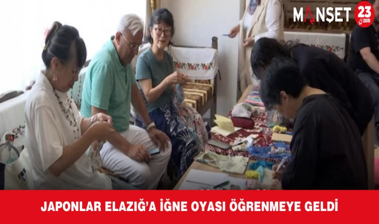 Japonlar Elazığ’a İğne Oyası Öğrenmeye Geldi