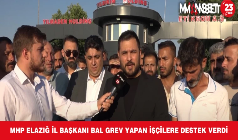 MHP ELAZIĞ İL BAŞKANI BAL GREV YAPAN İŞÇİLERE DESTEK VERDİ