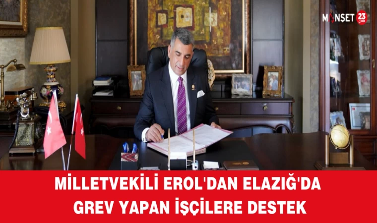Milletvekili Erol'dan Elazığ'da Grev Yapan İşçilere Destek