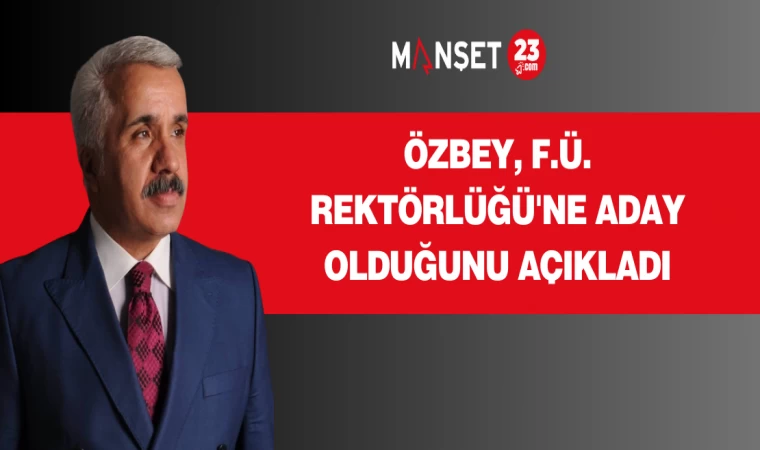 Özbey, FÜ Rektörlüğü'ne aday olduğunu açıkladı