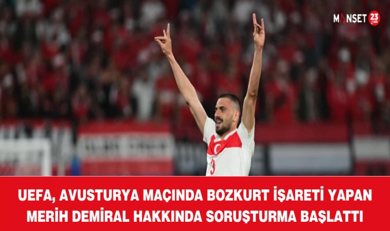UEFA, Avusturya maçında bozkurt işareti yapan Merih Demiral hakkında soruşturma başlattı