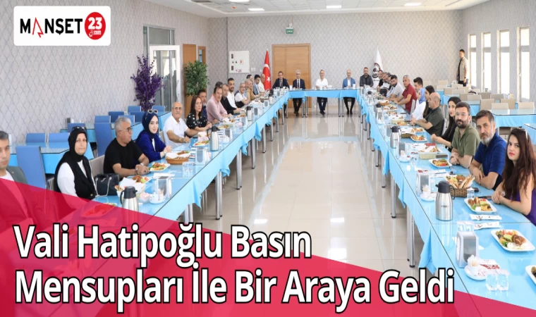 Vali Hatipoğlu Basın Mensupları İle Bir Araya Geldi