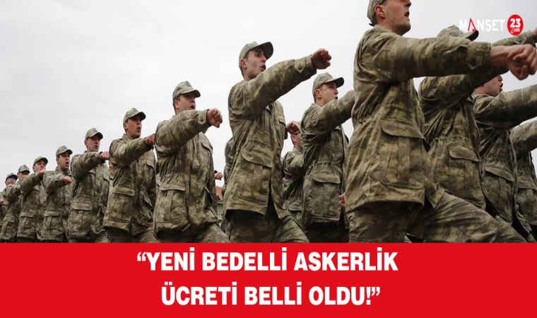 Yeni bedelli askerlik ücreti belli oldu!