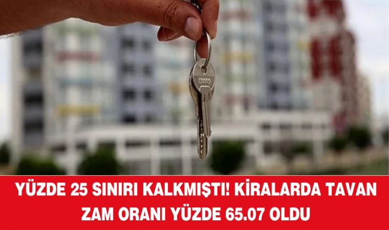 Yüzde 25 sınırı kalkmıştı! Kiralarda tavan zam oranı yüzde 65.07 oldu
