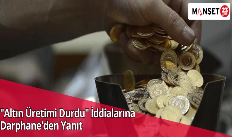 "Altın Üretimi Durdu" İddialarına Darphane'den Yanıt