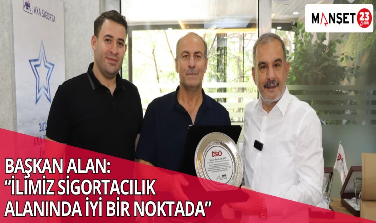 BAŞKAN ALAN: “İLİMİZ SİGORTACILIK ALANINDA İYİ BİR NOKTADA”