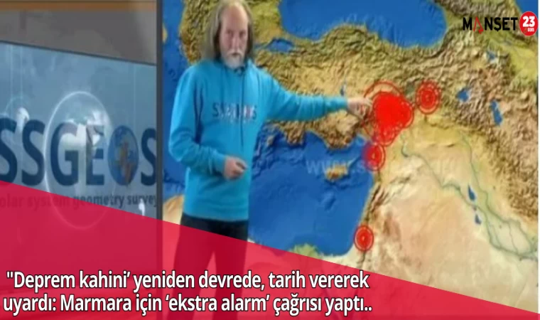 "Deprem kahini’ yeniden devrede, tarih vererek uyardı: Marmara için ‘ekstra alarm’ çağrısı yaptı..