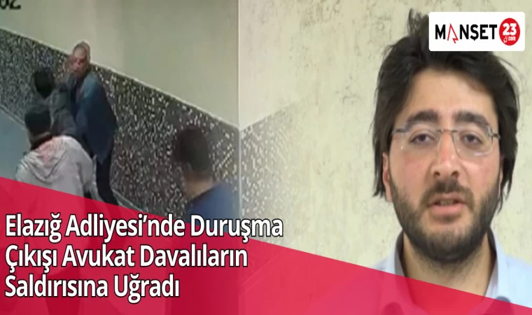 Elazığ Adliyesi’nde Duruşma Çıkışı Avukat Davalıların Saldırısına Uğradı