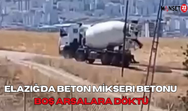 Elazığ’da Beton Mikseri Betonu Boş Arsalara Döktü