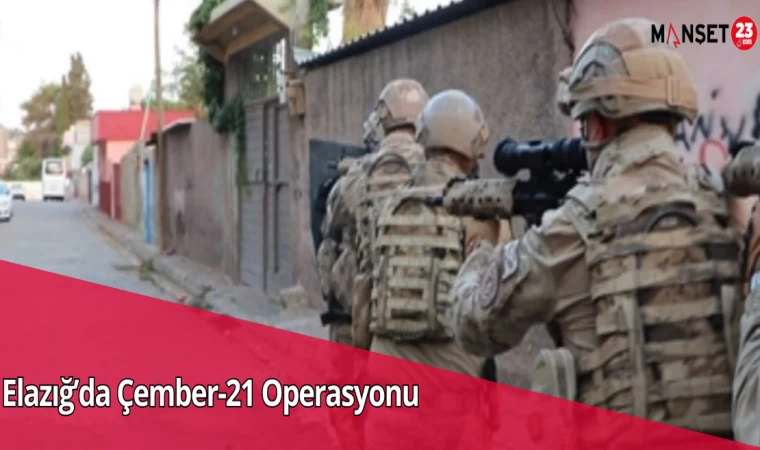 Elazığ’da Çember-21 Operasyonu