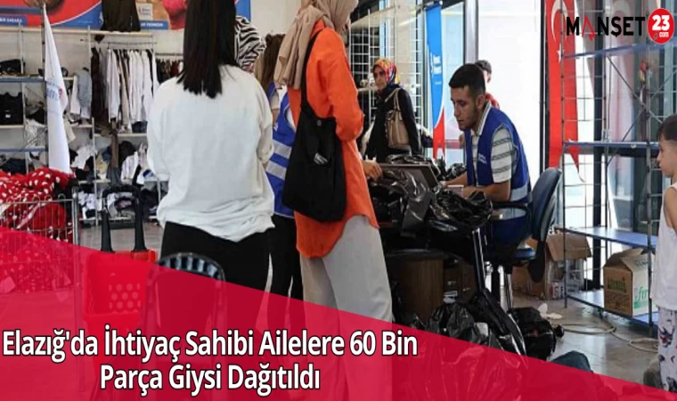 Elazığ'da İhtiyaç Sahibi Ailelere 60 Bin Parça Giysi Dağıtıldı