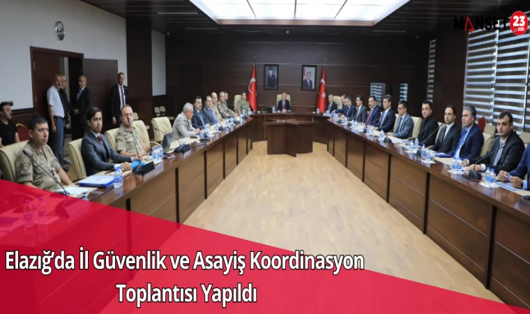 Elazığ’da İl Güvenlik ve Asayiş Koordinasyon Toplantısı Yapıldı