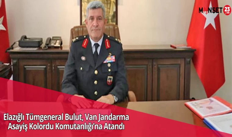 Elazığlı Tümgeneral Bulut, Van Jandarma Asayiş Kolordu Komutanlığı’na Atandı