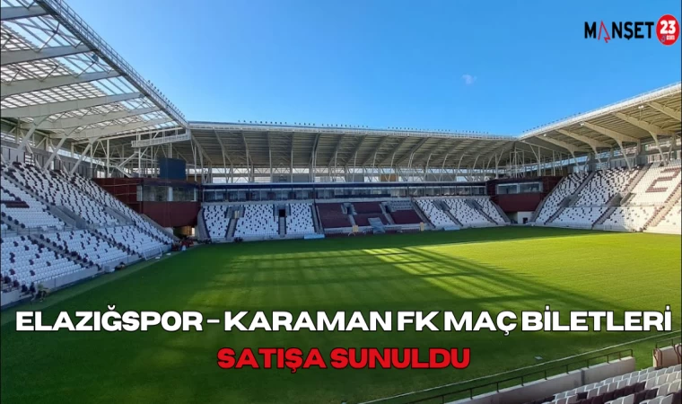 Elazığspor – Karaman FK Maç Biletleri Satışa Sunuldu