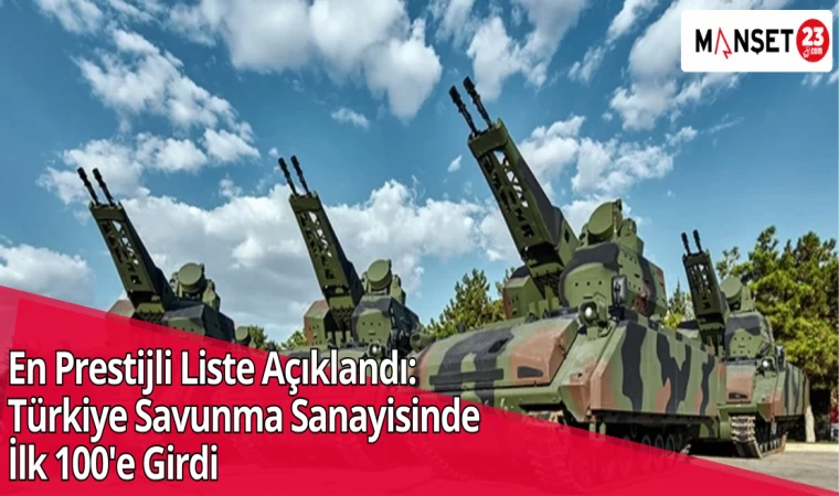 En Prestijli Liste Açıklandı: Türkiye Savunma Sanayisinde İlk 100'e Girdi