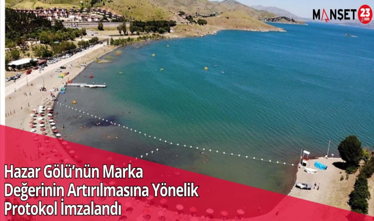 Hazar Gölü’nün Marka Değerinin Artırılmasına Yönelik Protokol İmzalandı