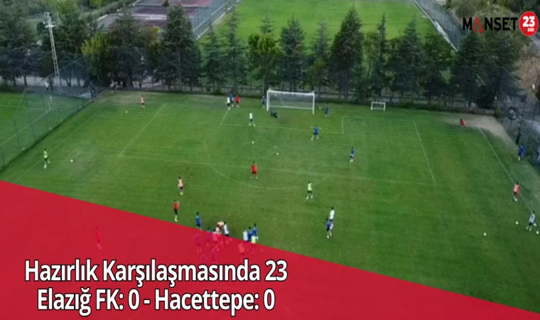 Hazırlık Karşılaşmasında 23 Elazığ FK: 0 - Hacettepe: 0