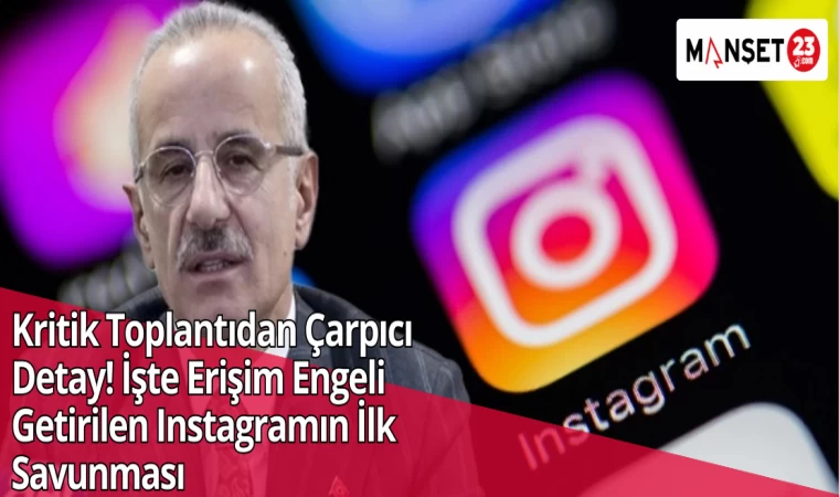 Kritik Toplantıdan Çarpıcı Detay! İşte Erişim Engeli Getirilen Instagramın İlk Savunması