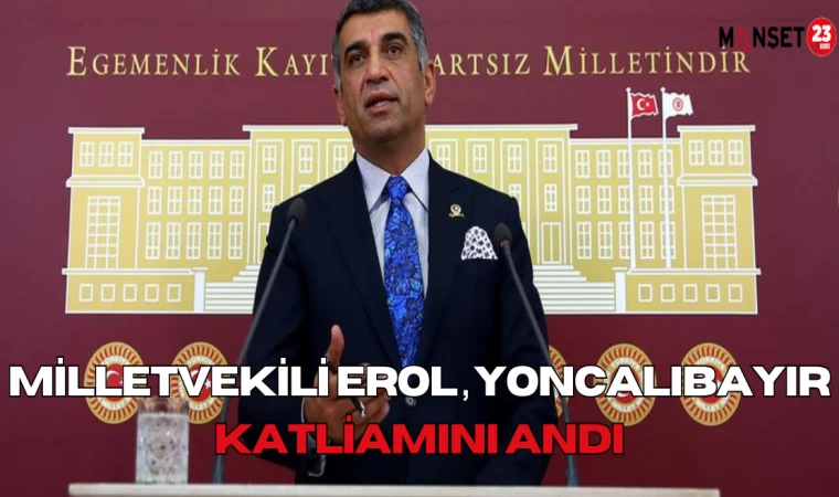 Milletvekili Erol, Yoncalıbayır katliamını andı