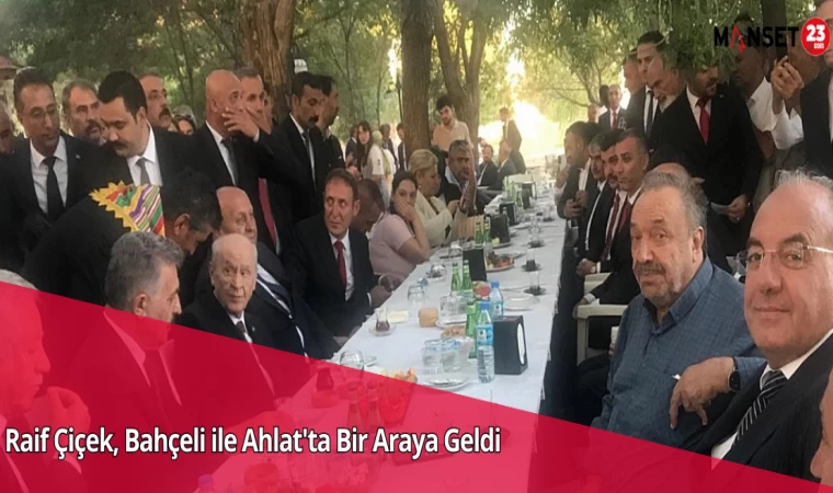 Raif Çiçek, Bahçeli ile Ahlat'ta Bir Araya Geldi