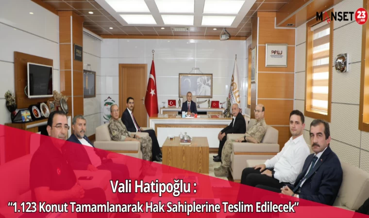 Vali Hatipoğlu: “1.123 Konut Tamamlanarak Hak Sahiplerine Teslim Edilecek”