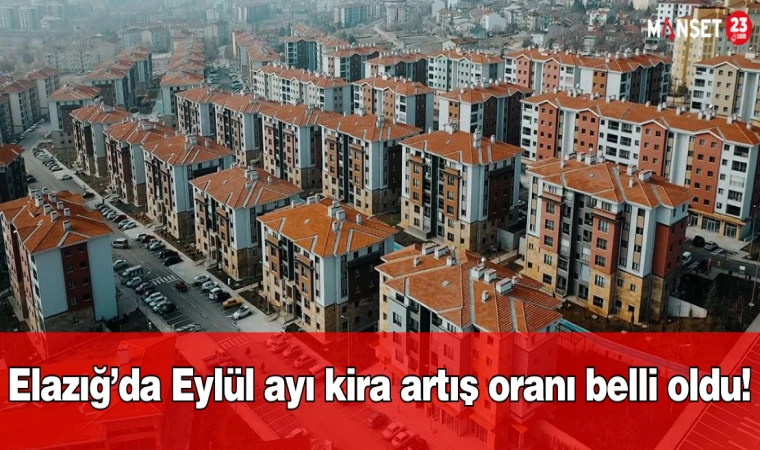 Elazığ’da Eylül ayı kira artış oranı belli oldu!