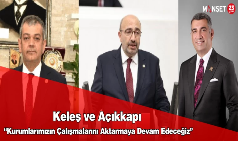 Keleş ve Açıkkapı: “Kurumlarımızın Çalışmalarını Aktarmaya Devam Edeceğiz”
