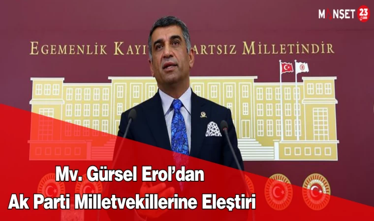 Mv. Gürsel Erol’dan Ak Parti Milletvekillerine Eleştiri