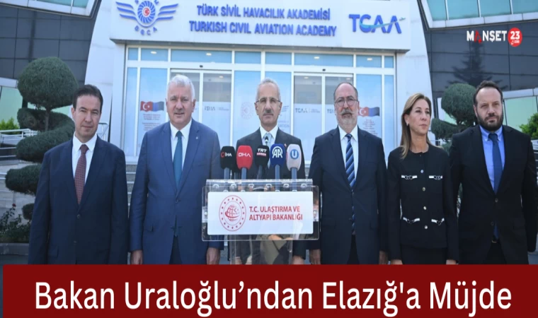 Bakan Uraloğlu’ndan Elazığ'a Müjde
